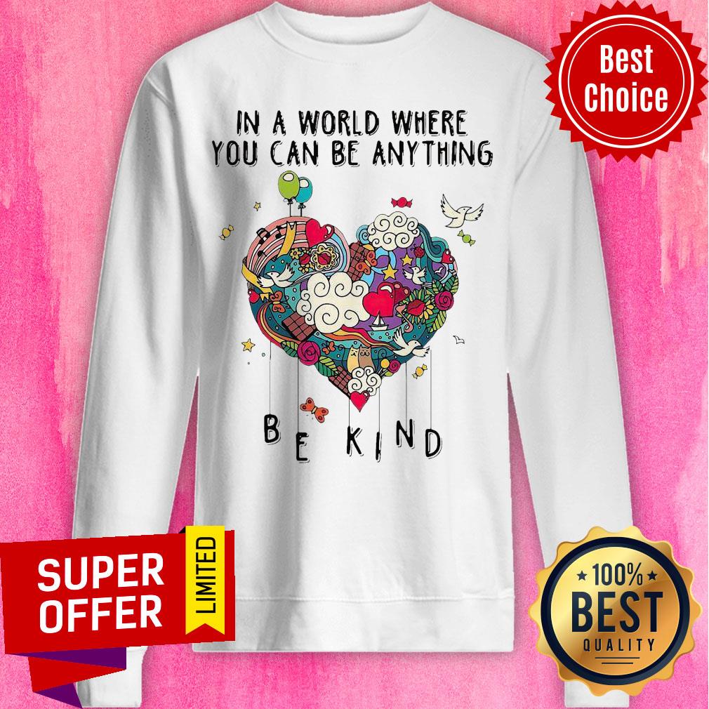 Top In A World Where You Can Be Anything Shirt