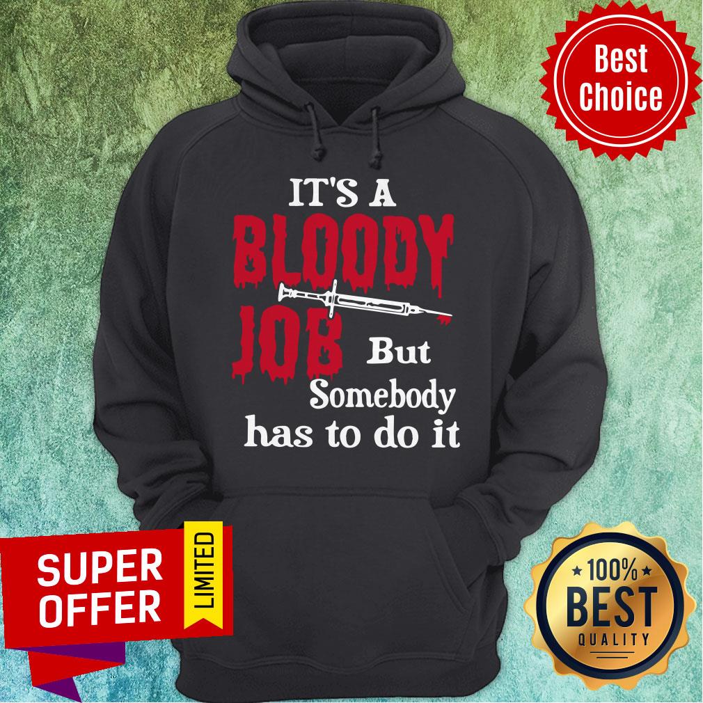 Top It's A Bloody Job But Somebody Has To Do It Shirt