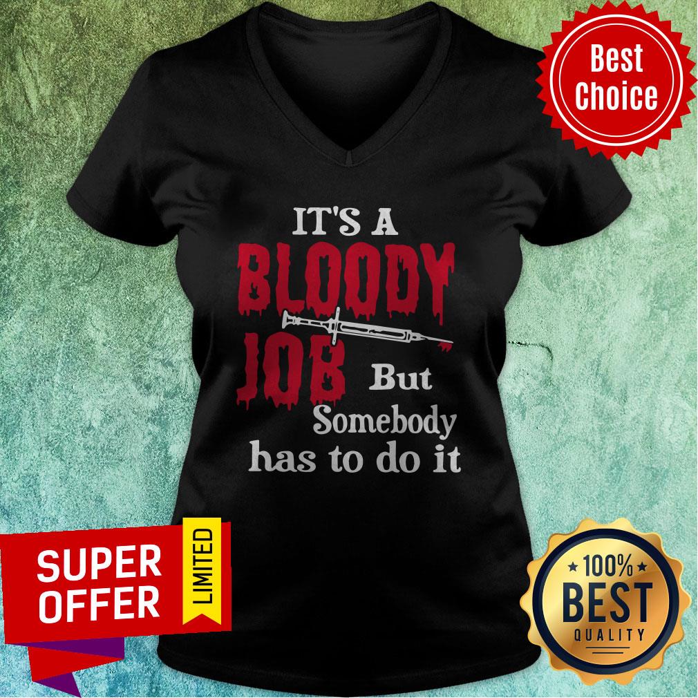 Top It's A Bloody Job But Somebody Has To Do It Shirt