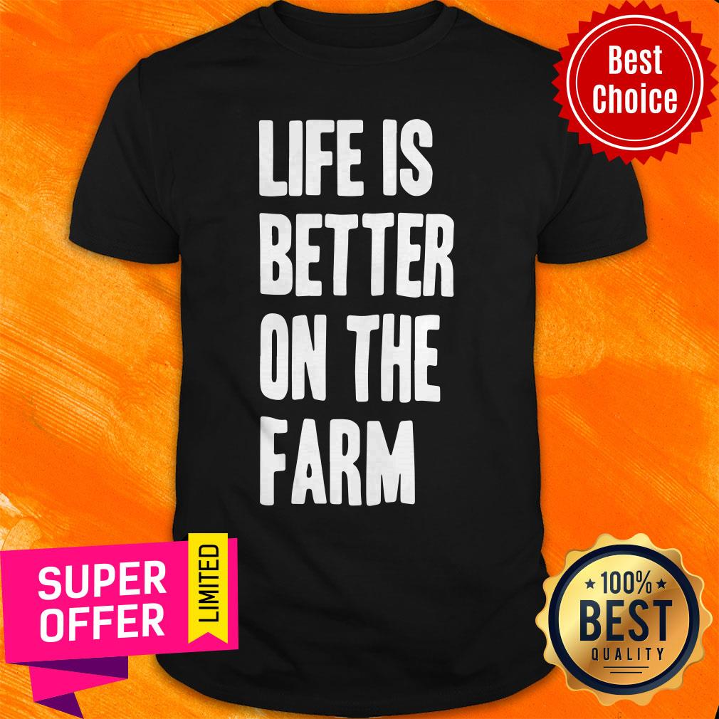 Top Life Is Better On The Farm Shirt