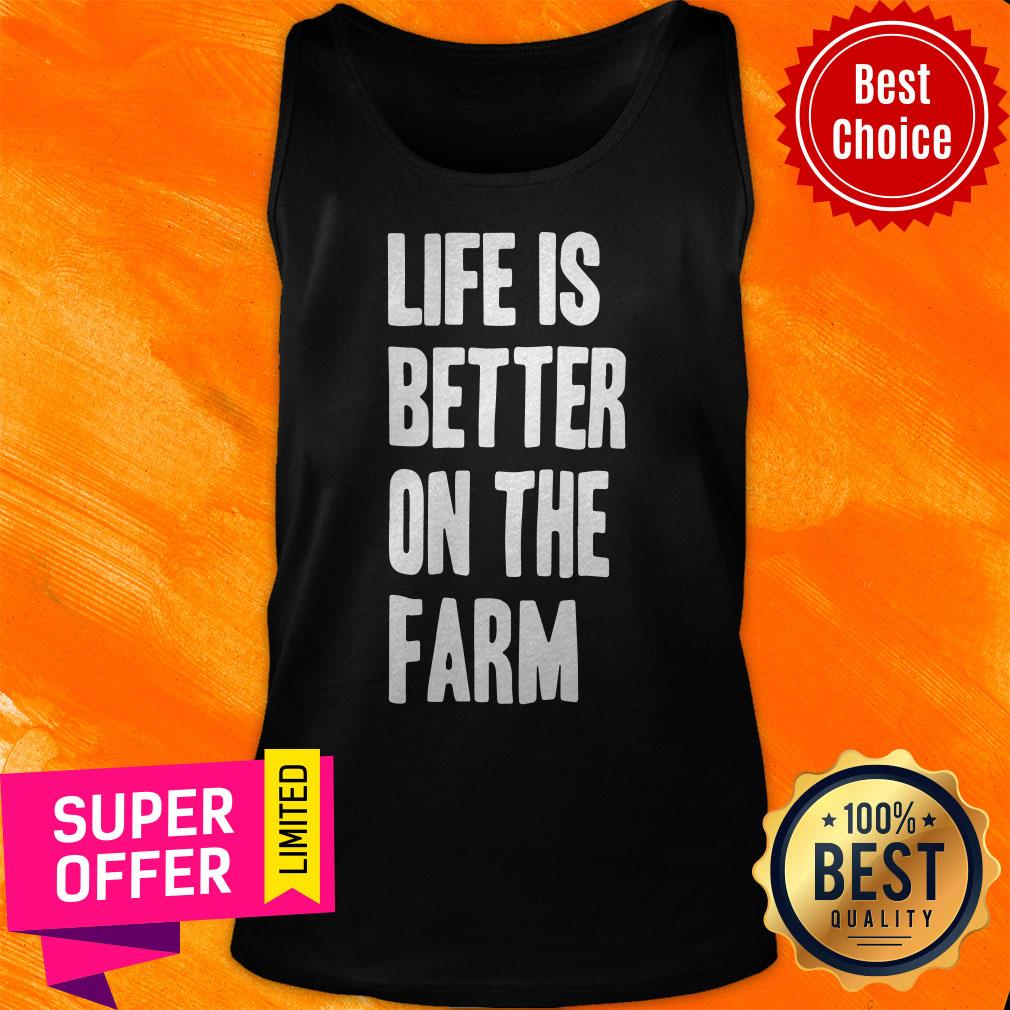 Top Life Is Better On The Farm Shirt