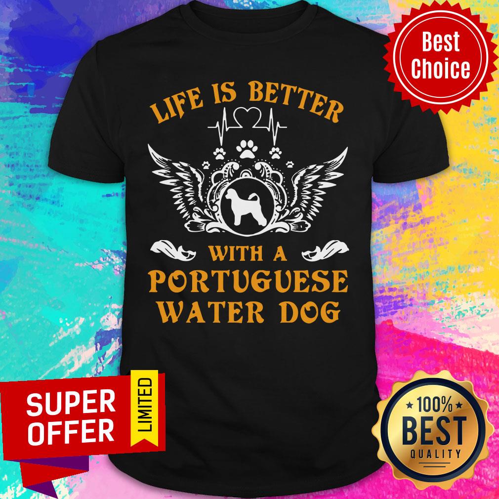 Top Life Is Better With A Portuguese Water Dog Shirt