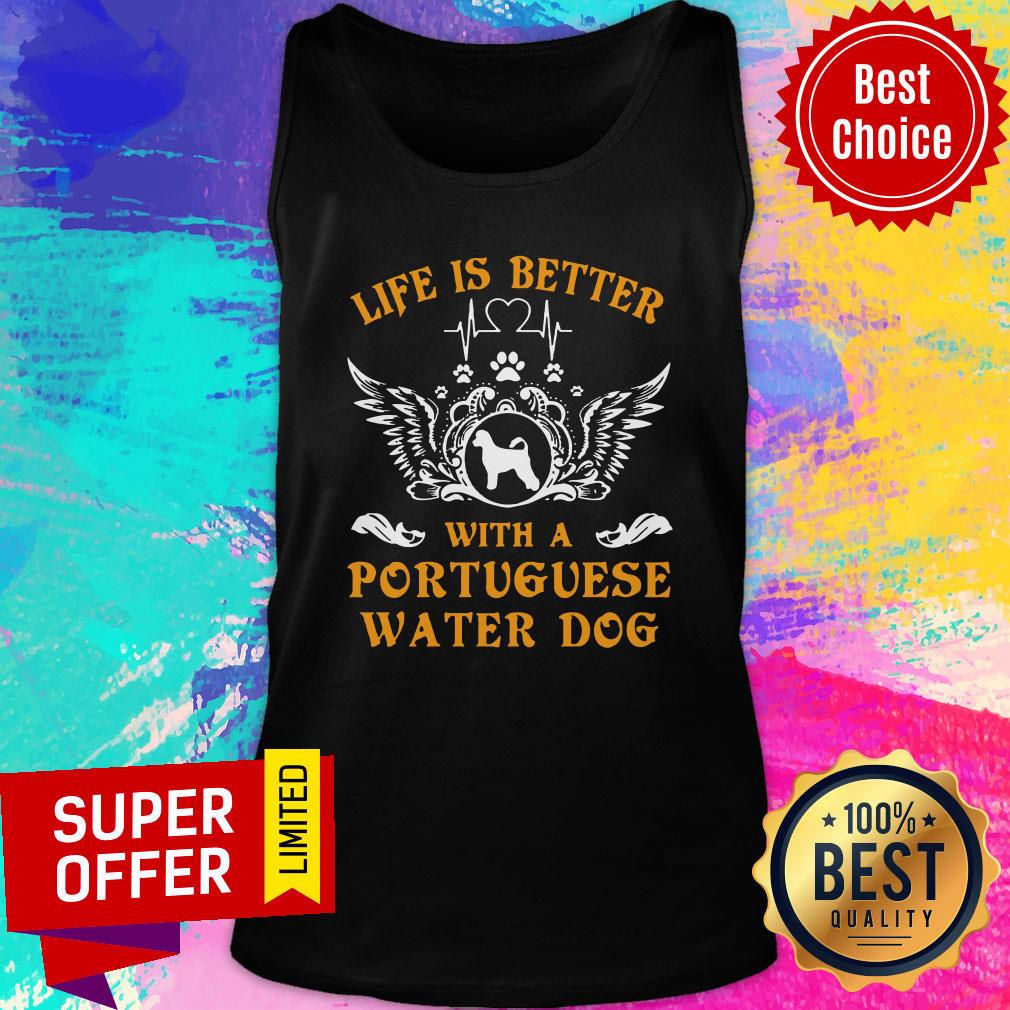 Top Life Is Better With A Portuguese Water Dog Shirt