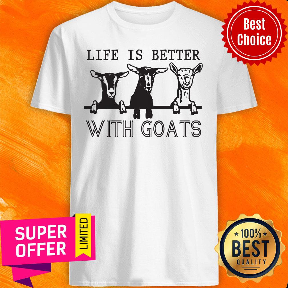 Top Life Is Better With Goats Shirt