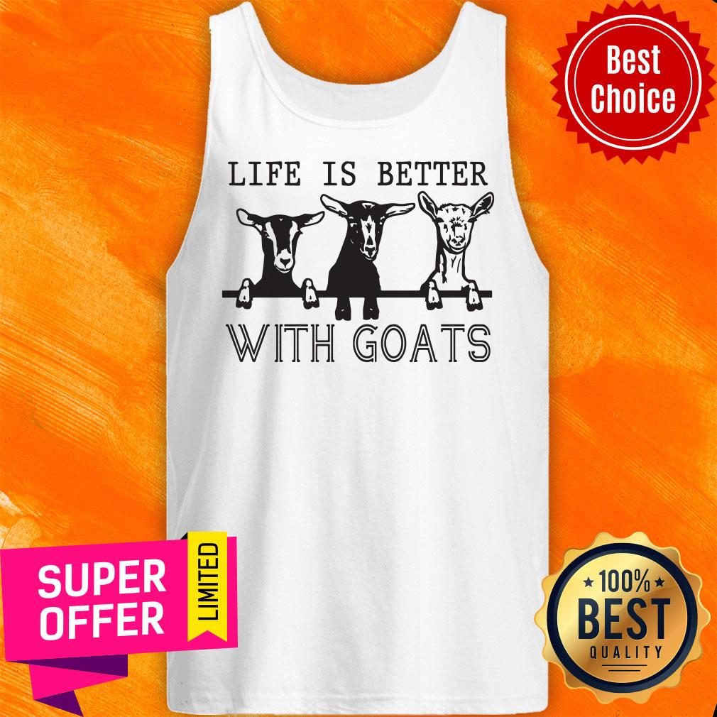 Top Life Is Better With Goats Shirt