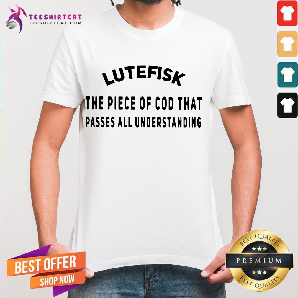 Top Lutefisk Piece Of Cod That Passes All Understanding Shirt