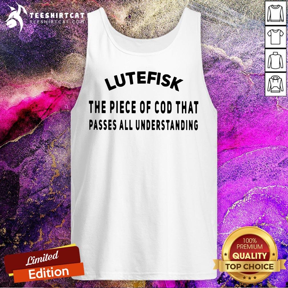 Top Lutefisk Piece Of Cod That Passes All Understanding Shirt