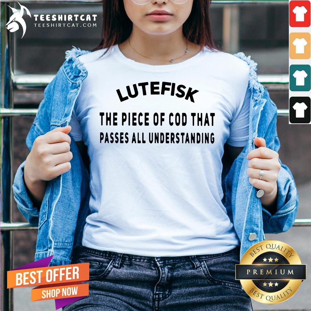 Top Lutefisk Piece Of Cod That Passes All Understanding Shirt