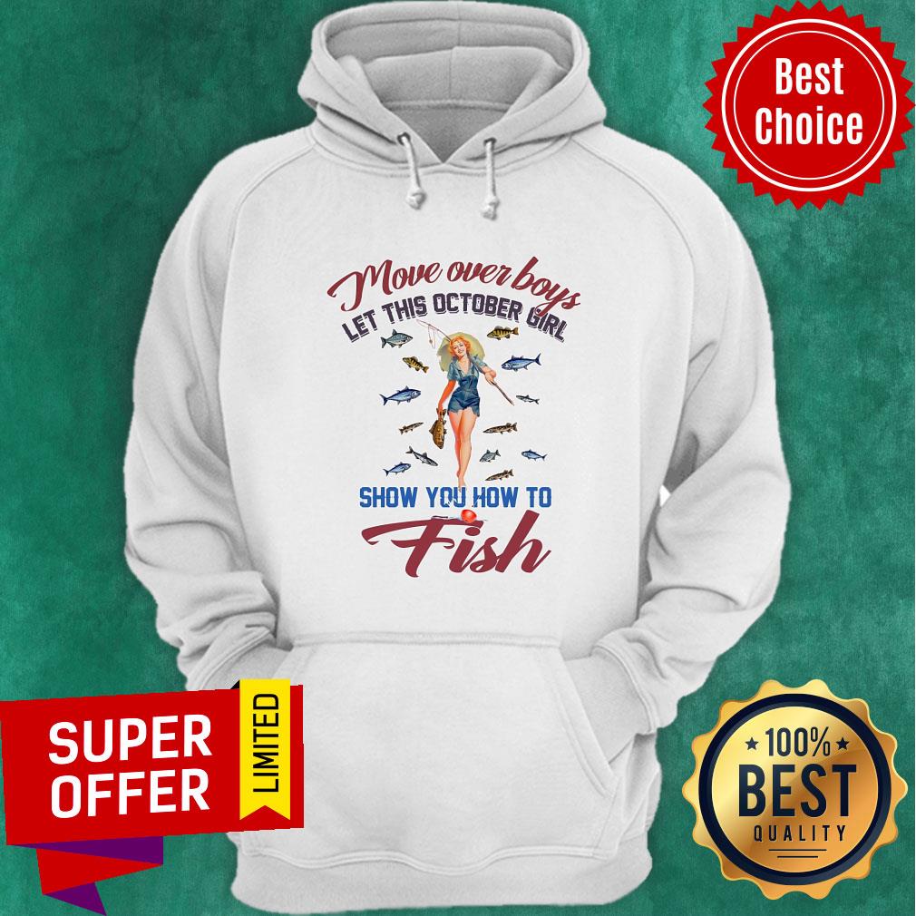 Top Move Over Boys Let This October Girl Show You How To Fish Shirt