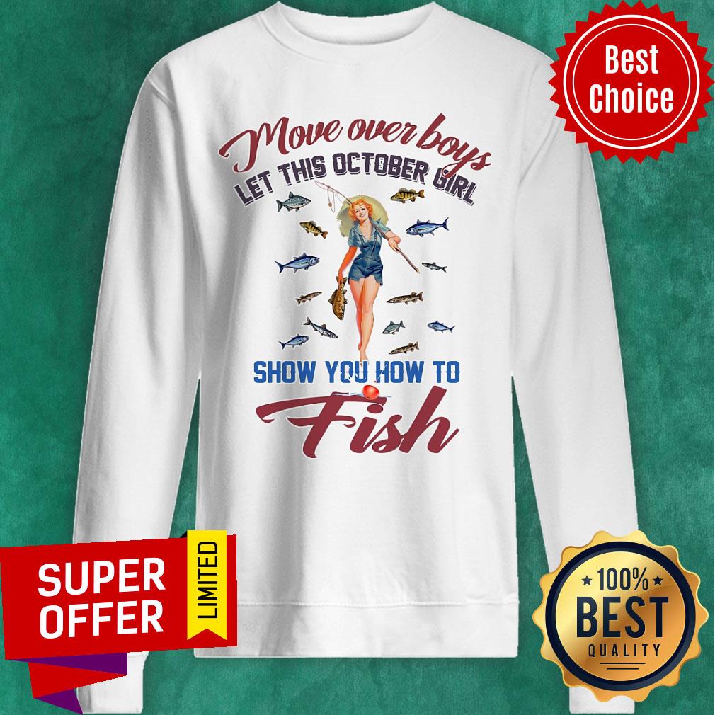 Top Move Over Boys Let This October Girl Show You How To Fish Shirt