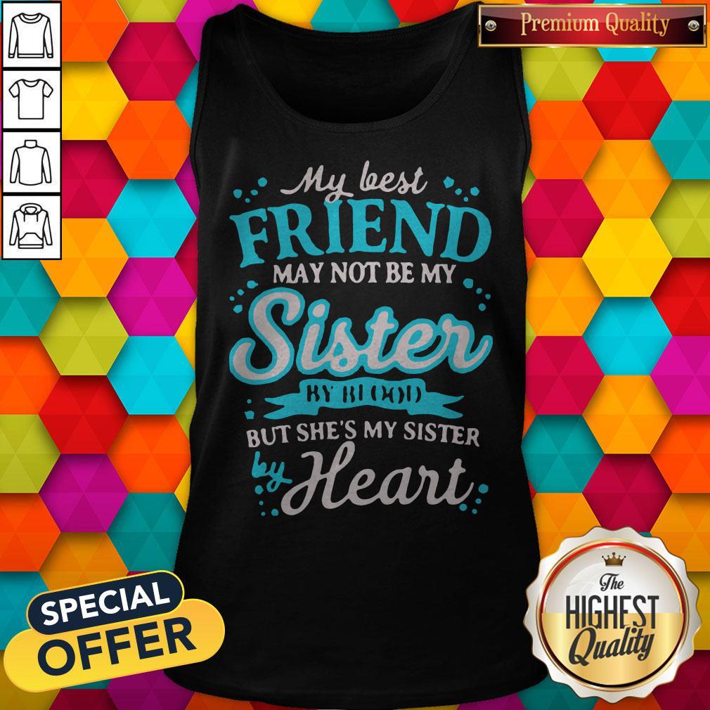 top-my-best-friend-may-not-be-my-sister-by-blood-but-shes-my-sister-by-heart-tank-top.jpg