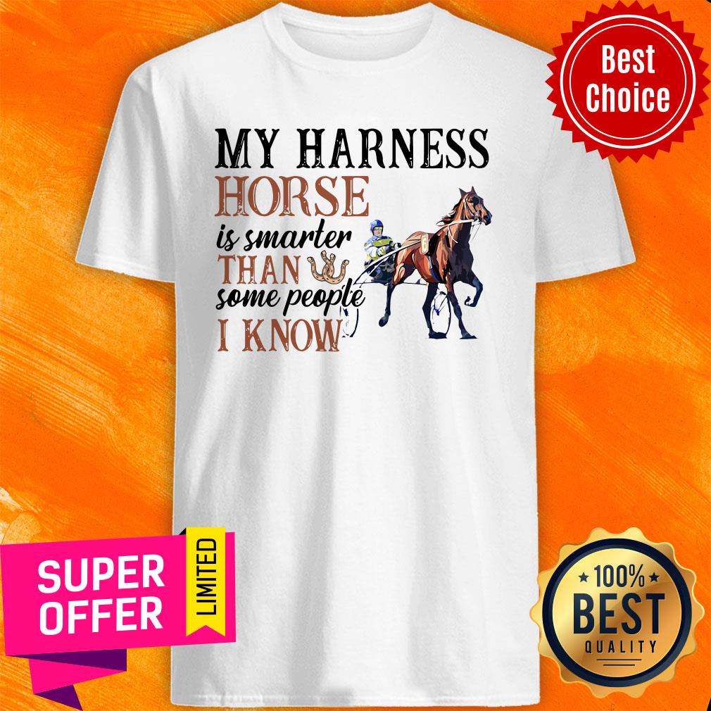Top My Harness Horse Is Smarter Than Some People I Know Shirt