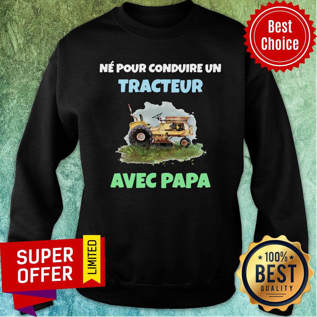Top Né Pour Conduire Un Tracteur Avec Papa Shirt