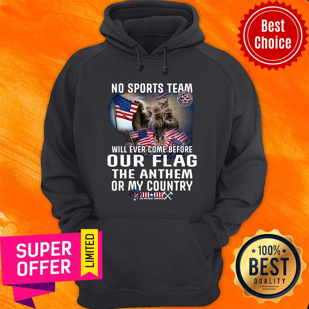 top-no-sports-team-will-ever-come-before-out-flag-the-anthem-or-my-country-hoodie.jpg