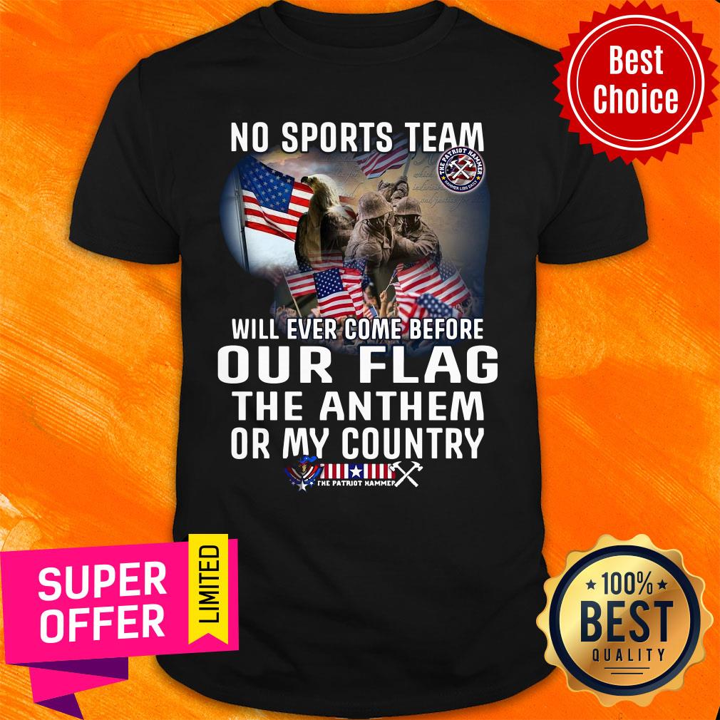 top-no-sports-team-will-ever-come-before-out-flag-the-anthem-or-my-country-shirt.jpg