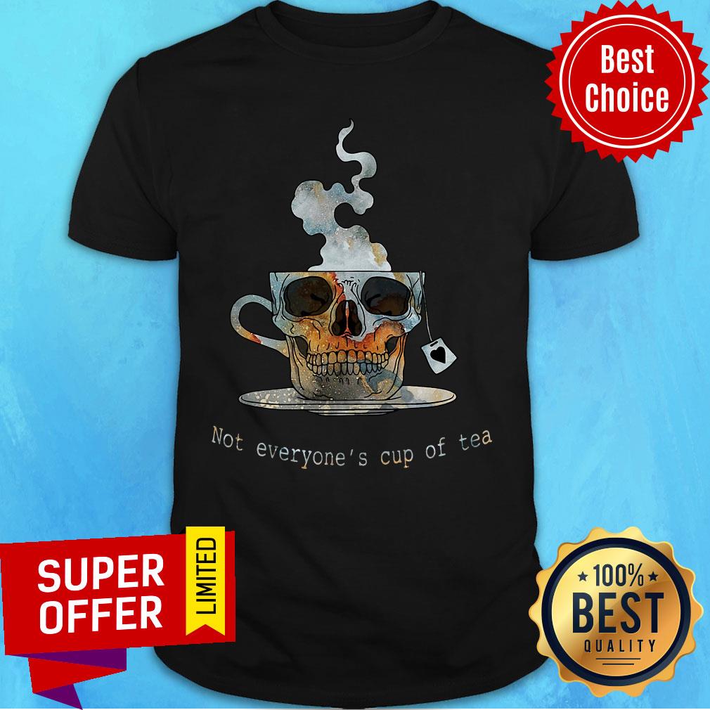Top Not Everyone's Cup Of Tea Skull Shirt