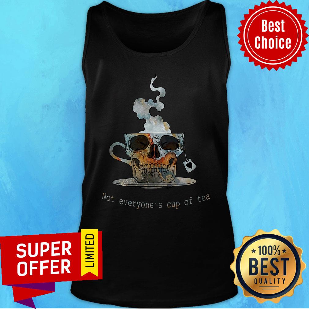 Top Not Everyone's Cup Of Tea Skull Shirt