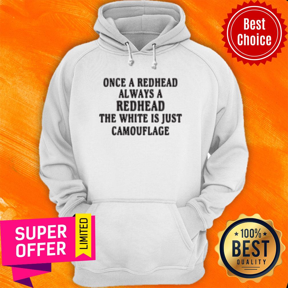 top-once-a-redhead-always-a-redhead-the-white-is-just-camouflage-hoodie.jpg