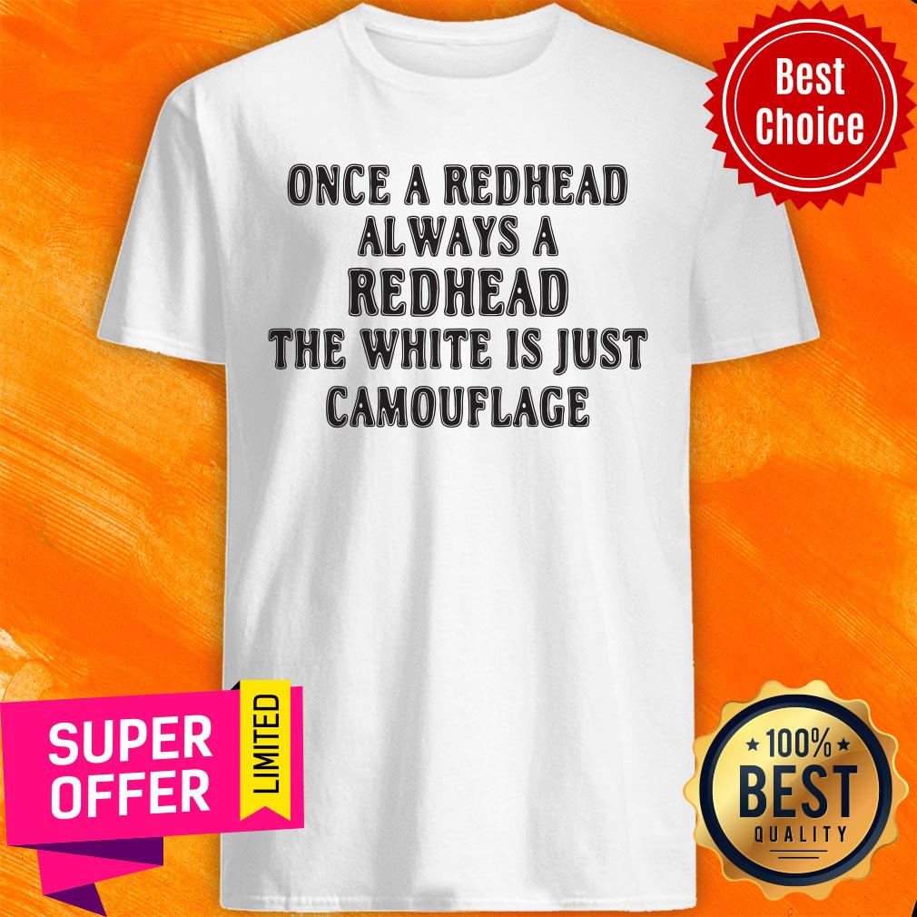top-once-a-redhead-always-a-redhead-the-white-is-just-camouflage-shirt.jpg