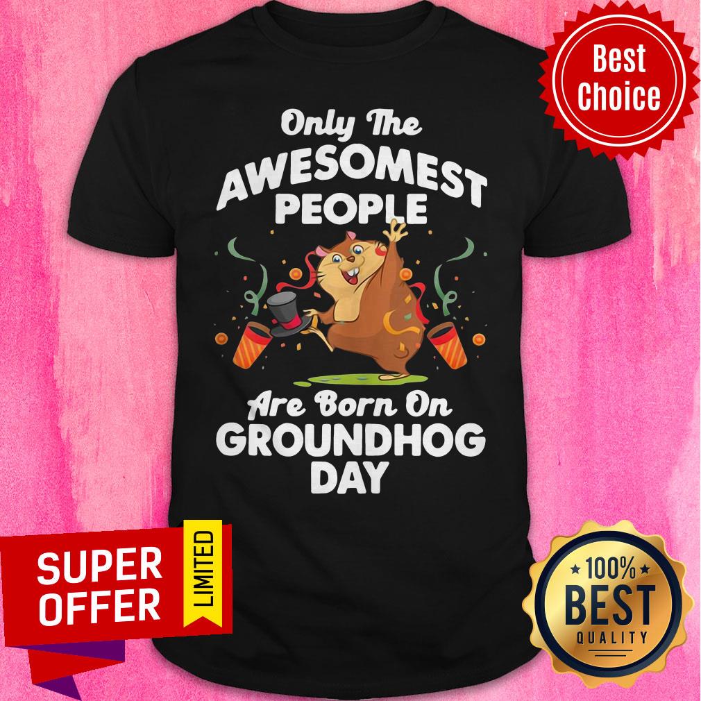 Top Only The Awesomest People Born On Groundhog Day Shirt