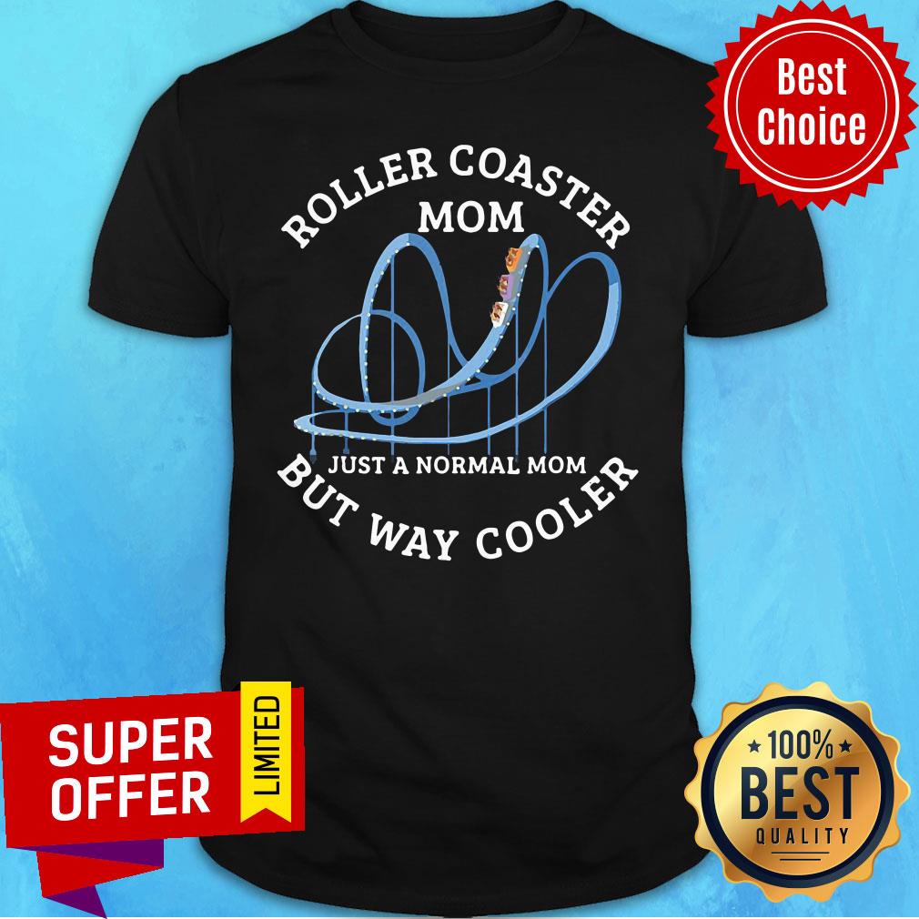 Top Roller Coaster Mom Just A Normal Mom But Way Cooler Shirt