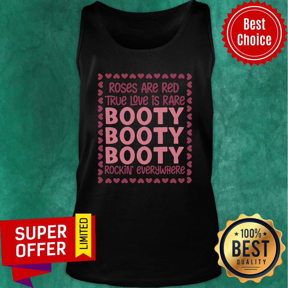 Top Roses Are Red True Love Is Rare Booty Booty Booty Rockin Everywhere Shirt