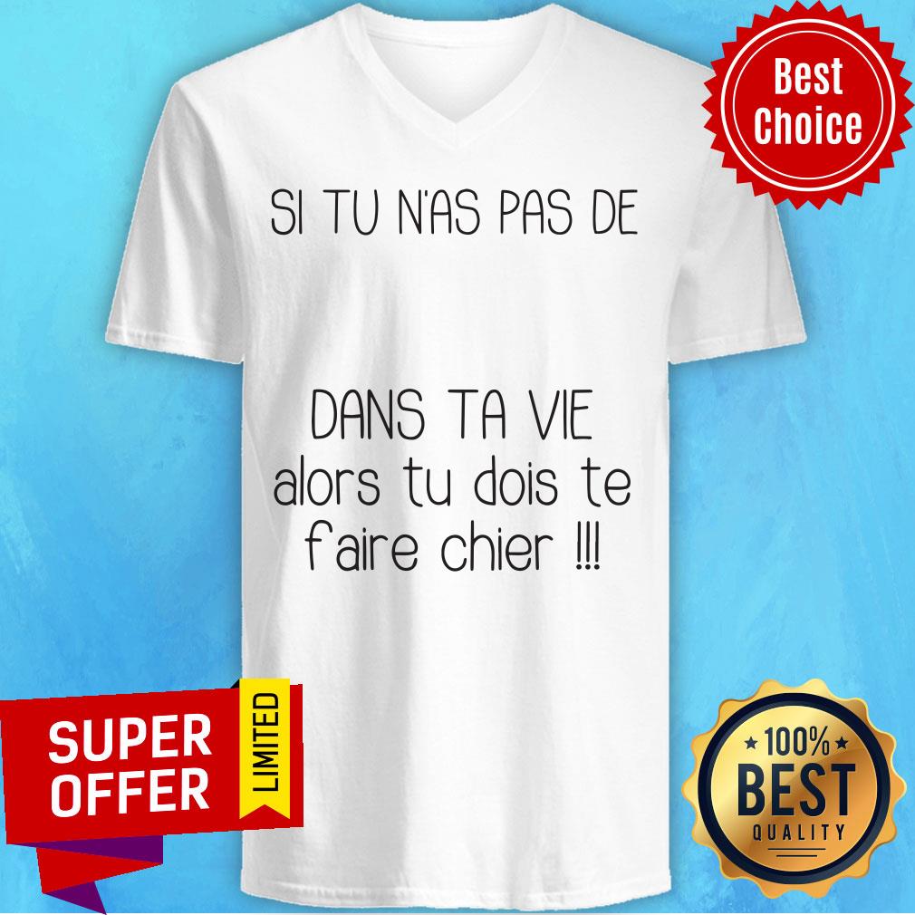 Top Si Tu N’as Pas De Dans Ta Vie Alors Tu Dois Te Faire Chier Shirt