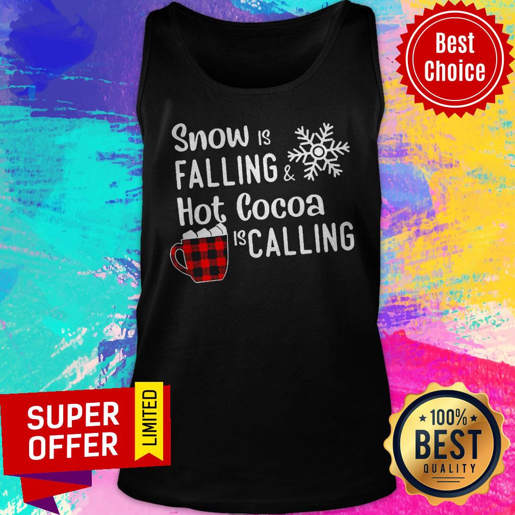 Top Snow Is Falling Hot Cocoa Is Calling Christmas Shirt