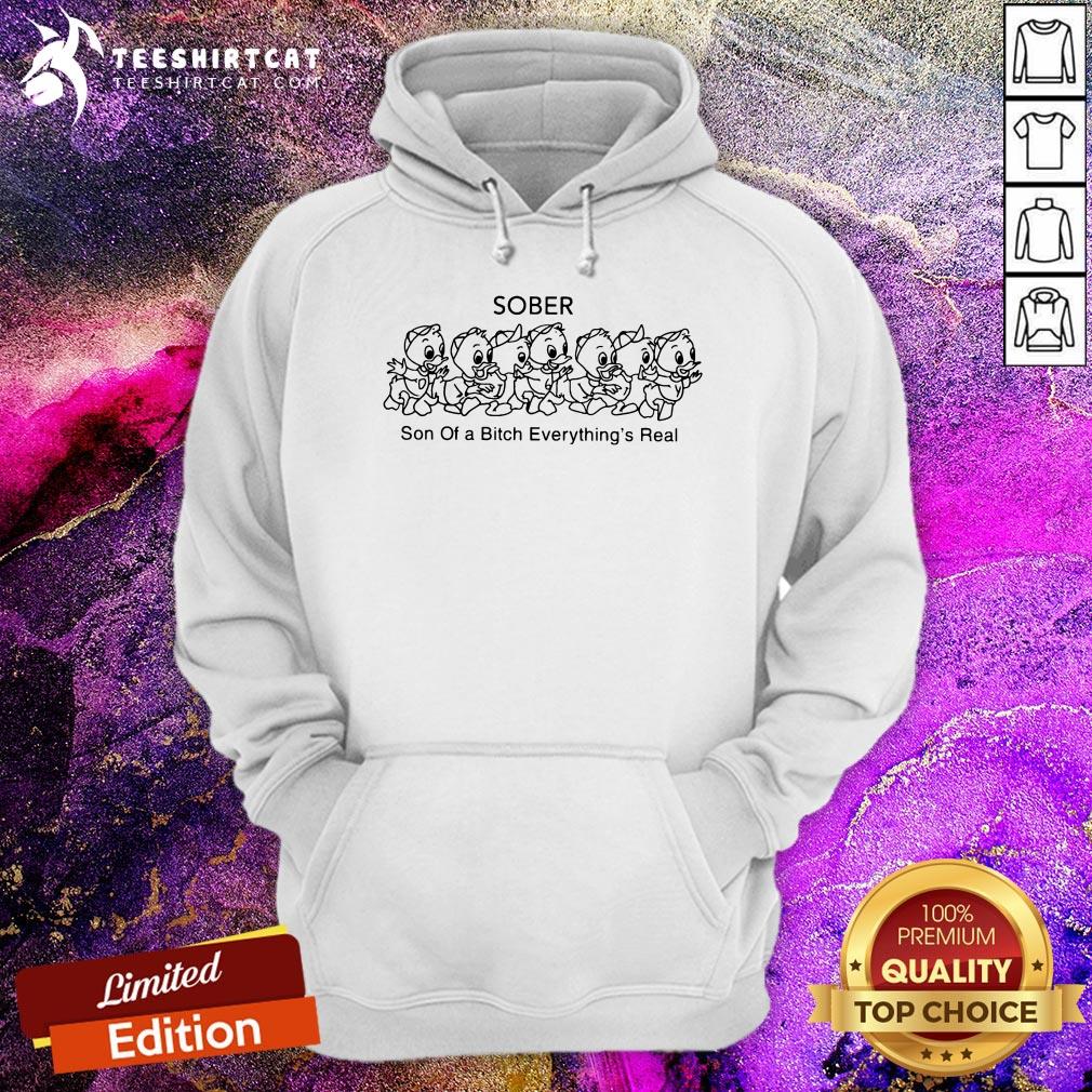 Top Sober Son Of A Bitch Everything’s Real Shirt