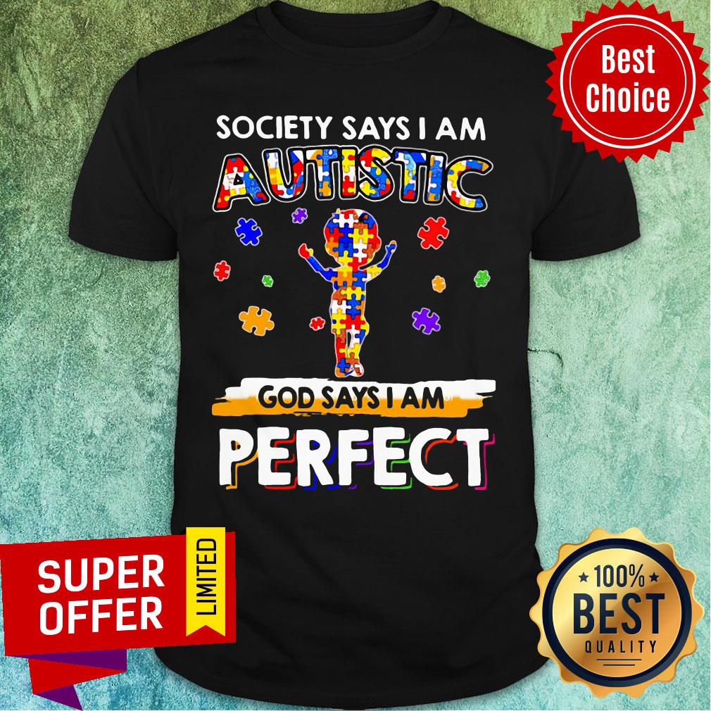 Top Society Says I Am Autistic God Says I Am Perfect Shirt