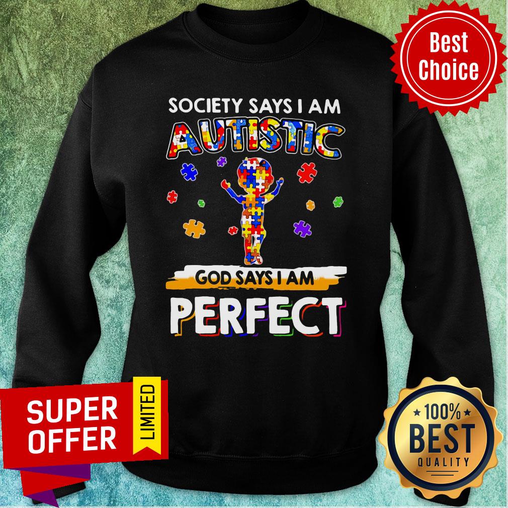 Top Society Says I Am Autistic God Says I Am Perfect Shirt