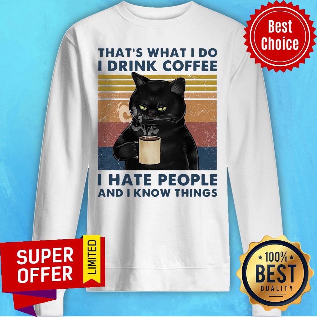 top-thats-what-i-do-i-drink-coffee-i-hate-people-and-i-know-things-vintage-sweatshirt.jpg
