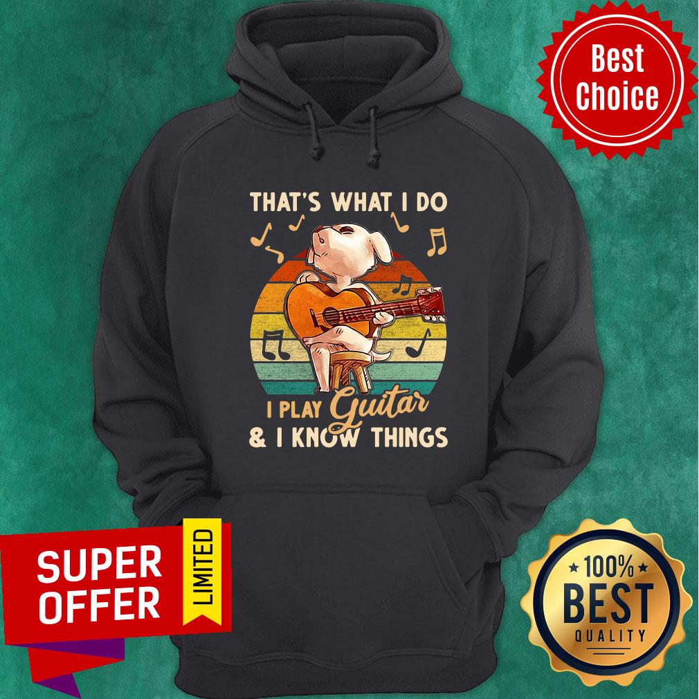 Top That's What I Do I Play Guitar And I Know Things Vintage Shirt