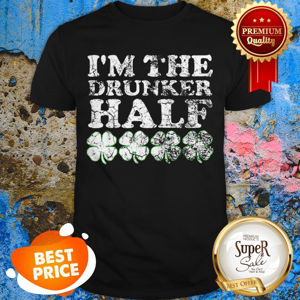 Top The Drunker Half Matching St. Patrick’s Day His Hers Shirt
