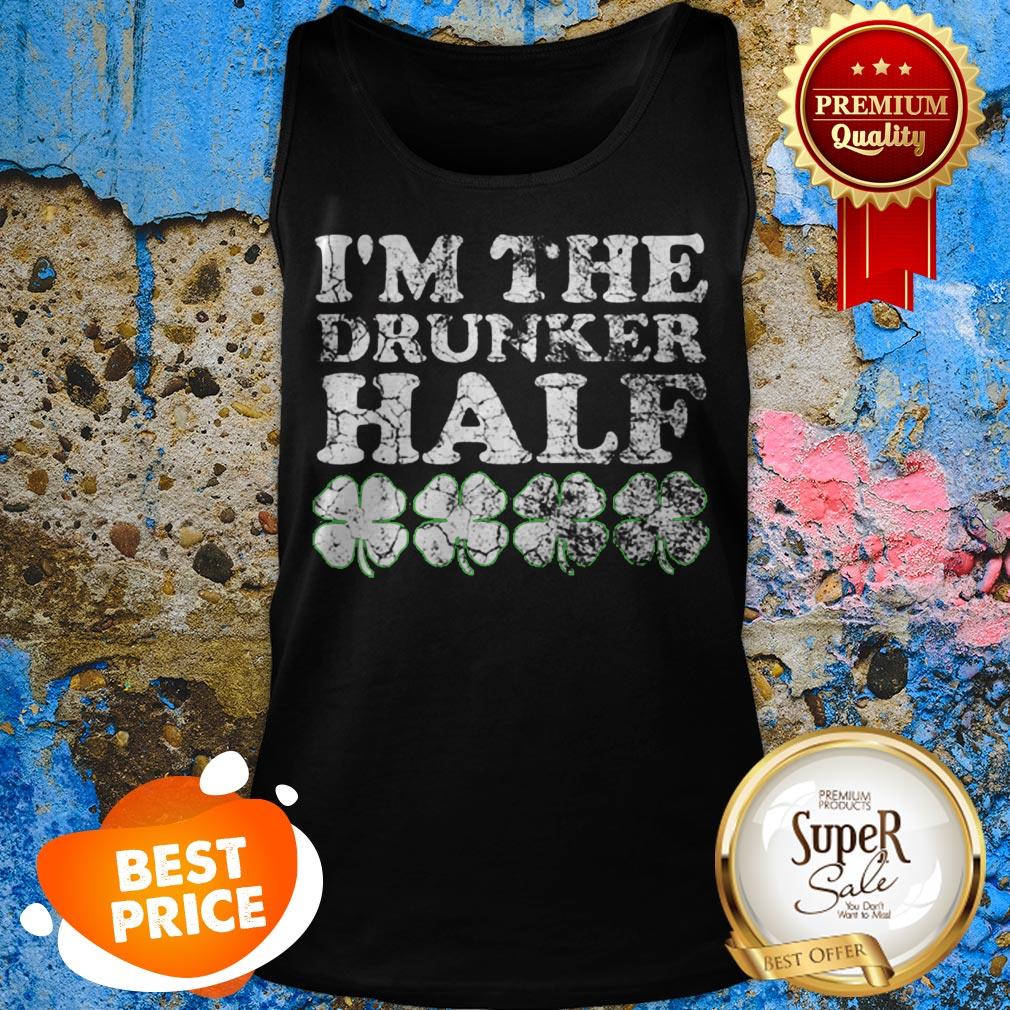 Top The Drunker Half Matching St. Patrick’s Day His Hers Shirt