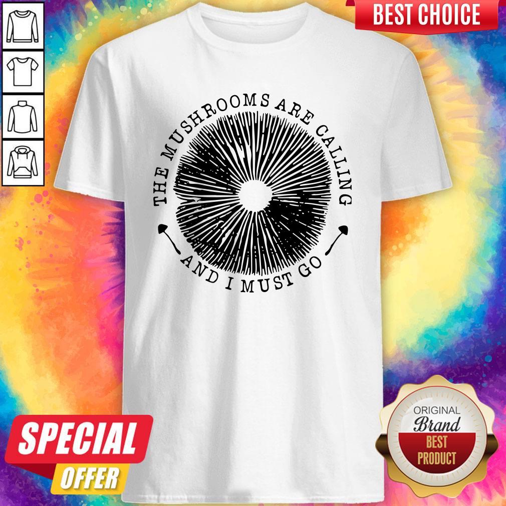 Top The Mushrooms Are Calling And I Must Go Shirt