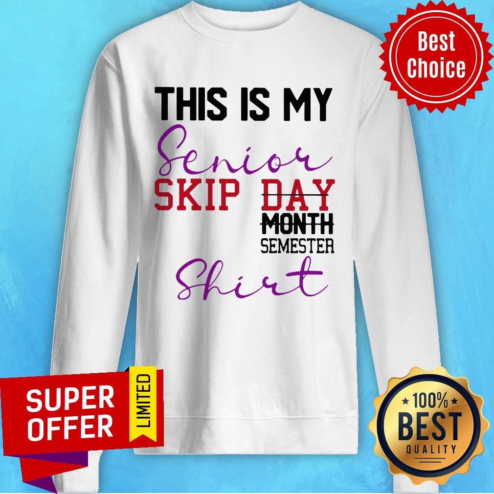 Top This Is My Senior Skip Day Month Semester Shirt