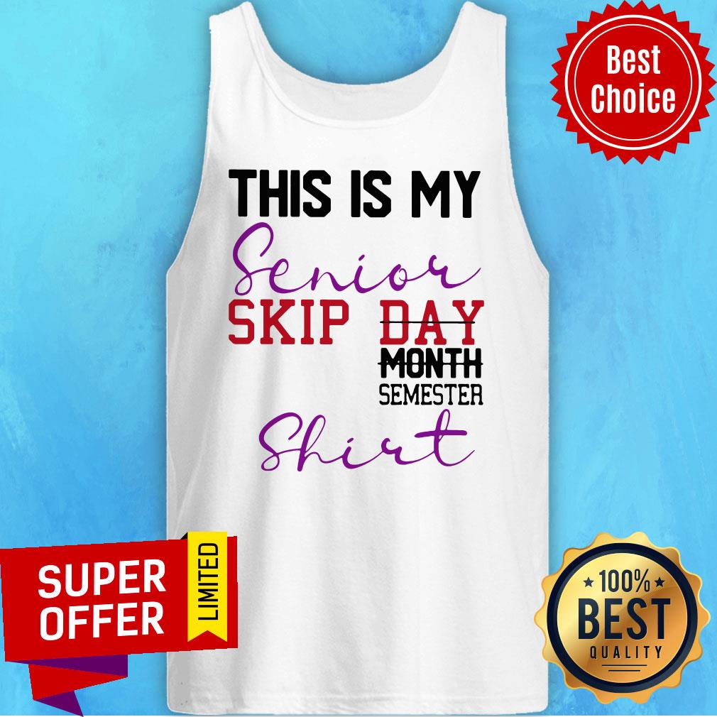 Top This Is My Senior Skip Day Month Semester Shirt