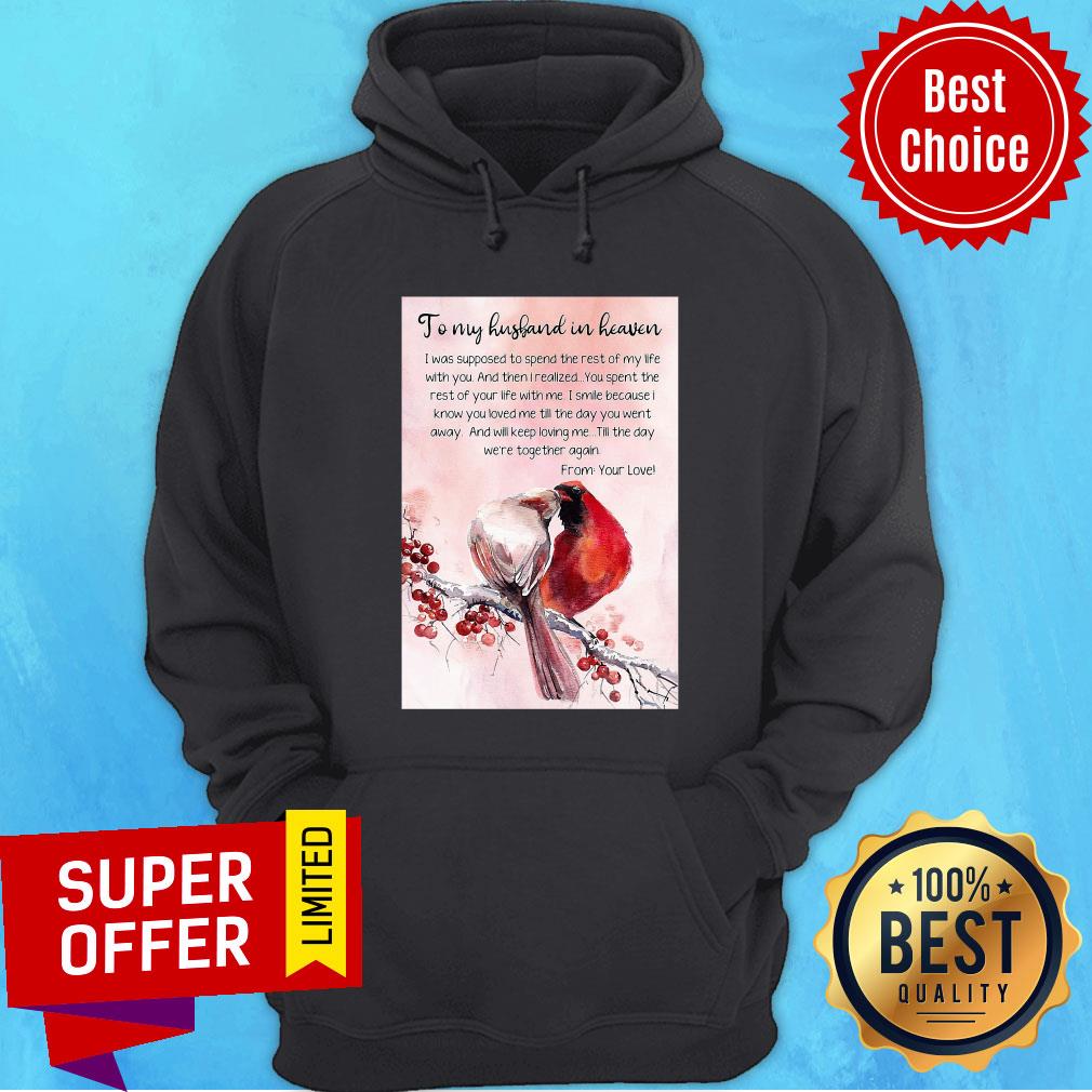 Top To My Husband In Heaven I Was Supposed To Spend The Rest Shirt