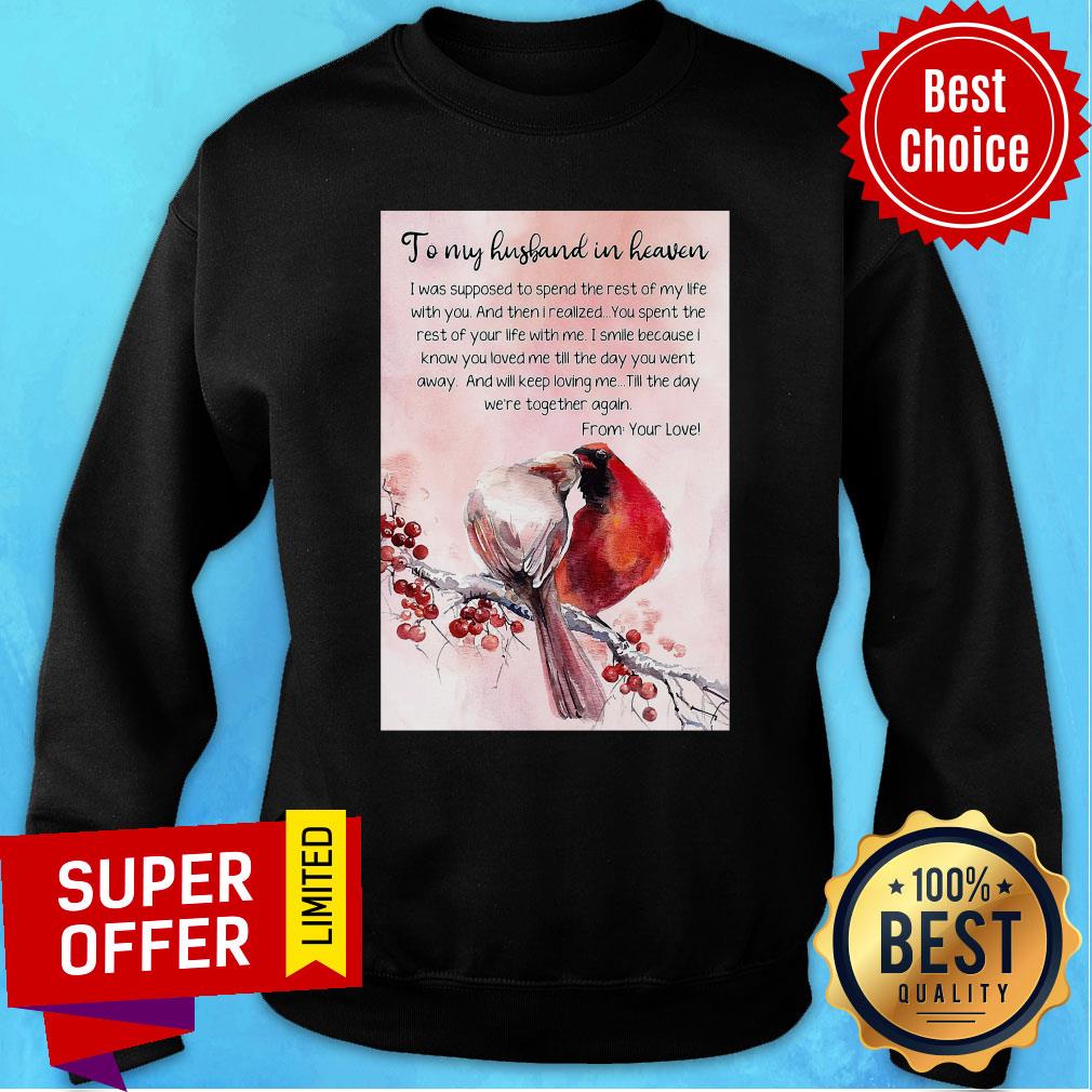 Top To My Husband In Heaven I Was Supposed To Spend The Rest Shirt