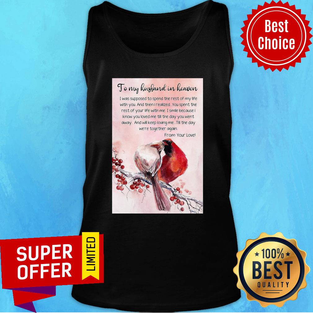 Top To My Husband In Heaven I Was Supposed To Spend The Rest Shirt