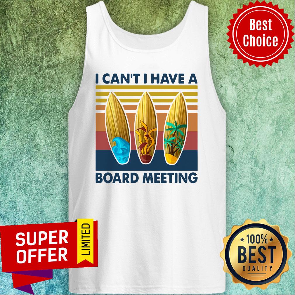 Top Vintage Retro I Can't I Have A Board Meeting Shirt