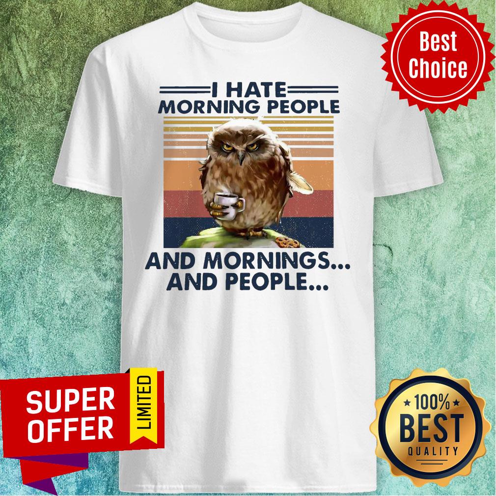 Top Vintage Retro I Hate Morning People And Mornings And People Owl Shirt