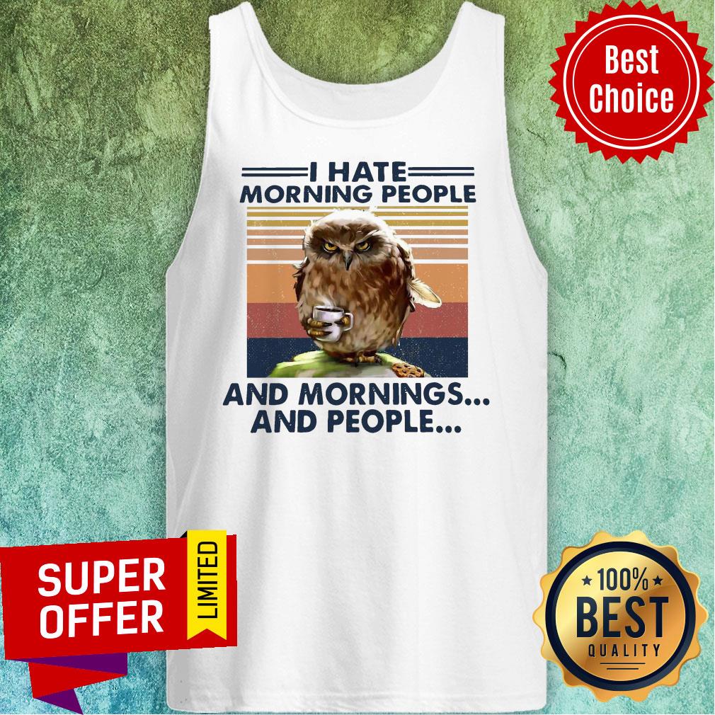 Top Vintage Retro I Hate Morning People And Mornings And People Owl Shirt