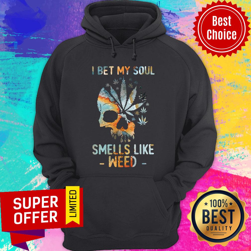 Top Weed I Bet My Soul Smells Skull Shirt