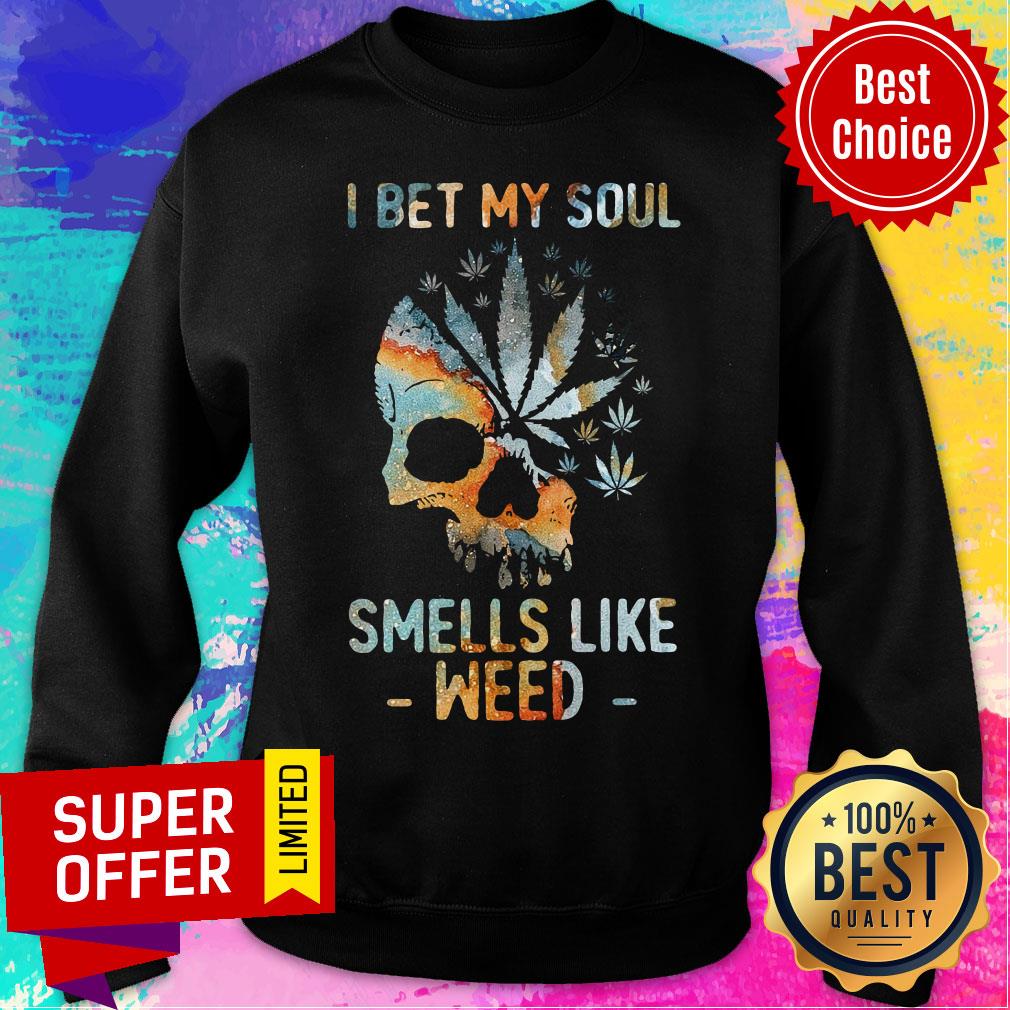 Top Weed I Bet My Soul Smells Skull Shirt