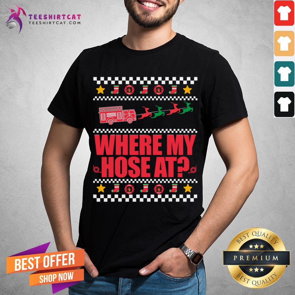 Top Where My Hose At FirefIghter Ugly Christmas Sweater Meme Christmas T-Shirt