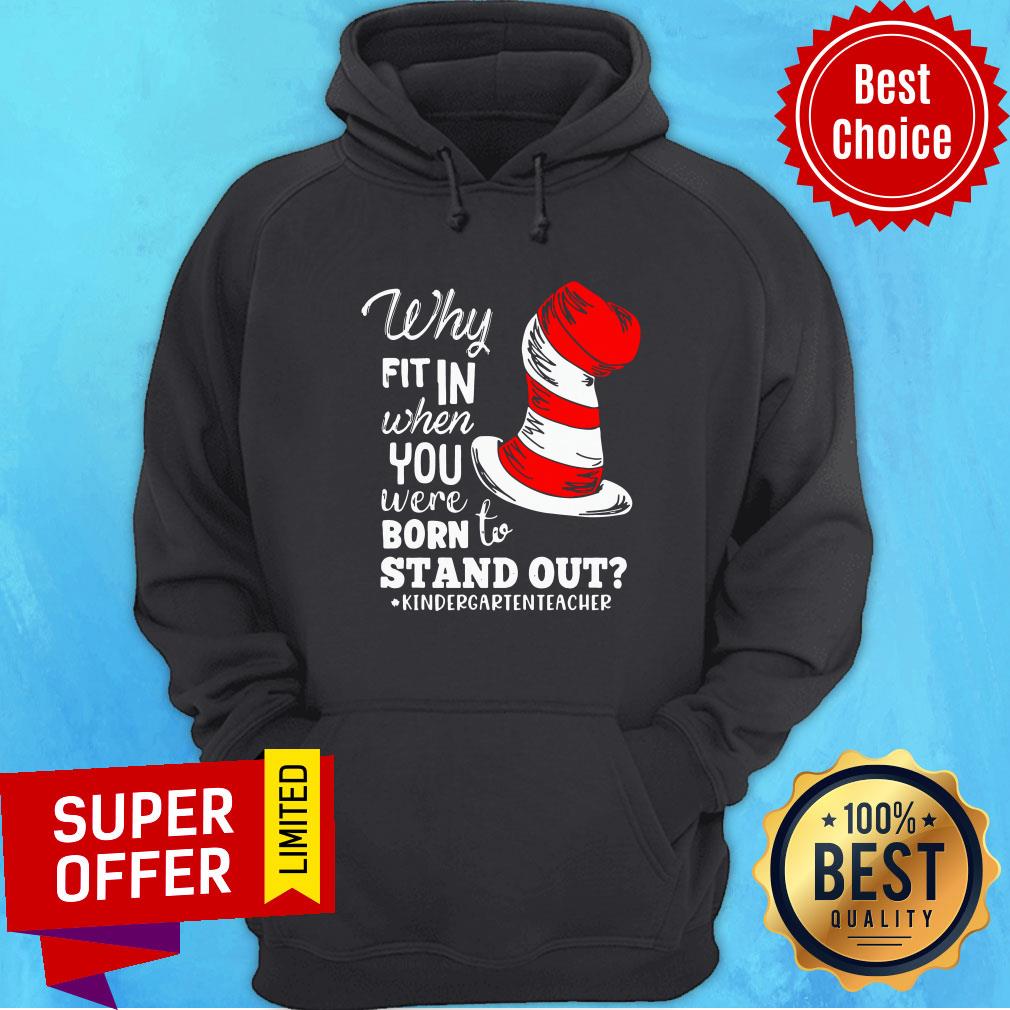 Top Why Fit In When You Were Born To Stand Out Kindergarten Teacher Shirt