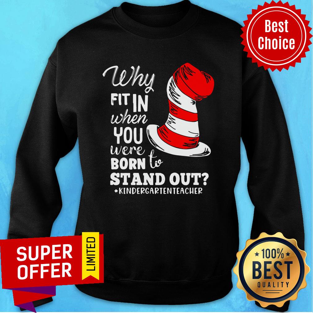 Top Why Fit In When You Were Born To Stand Out Kindergarten Teacher Shirt