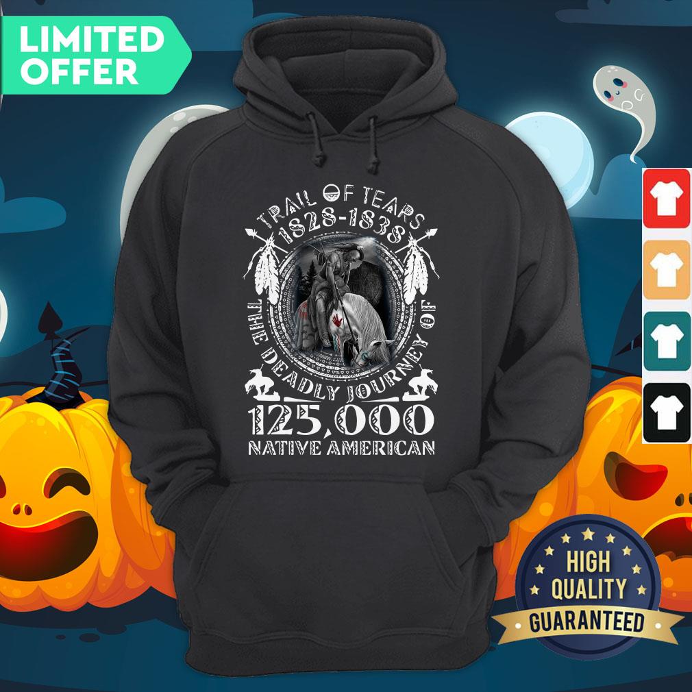 Trail Of Tears 1828-1838 The Deadly Journey Of 125000 Native American Shirt